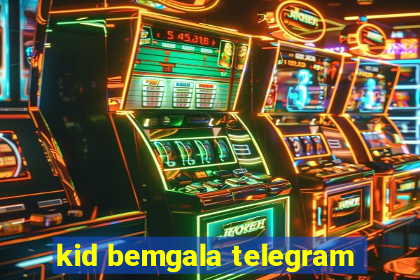 kid bemgala telegram