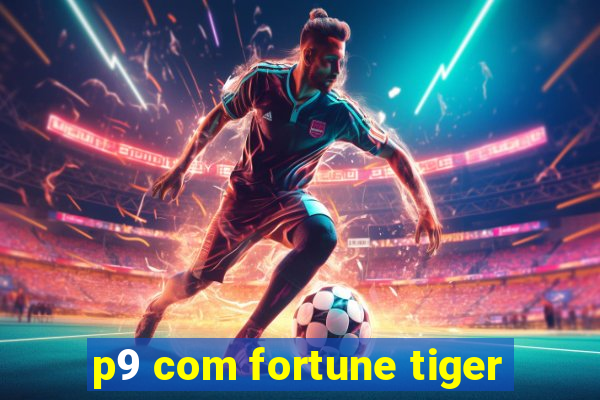 p9 com fortune tiger