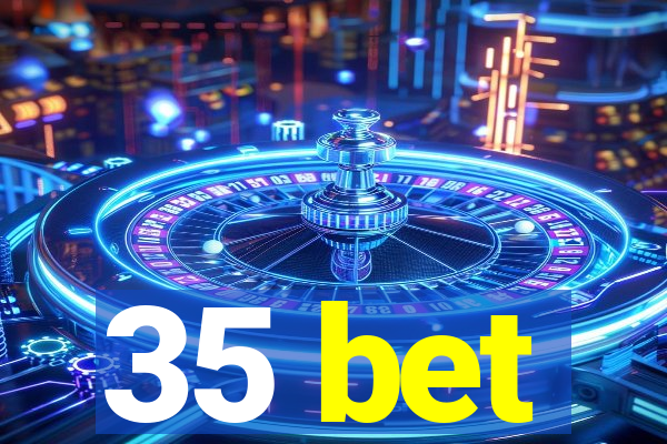 35 bet