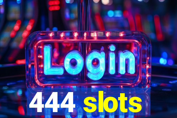 444 slots