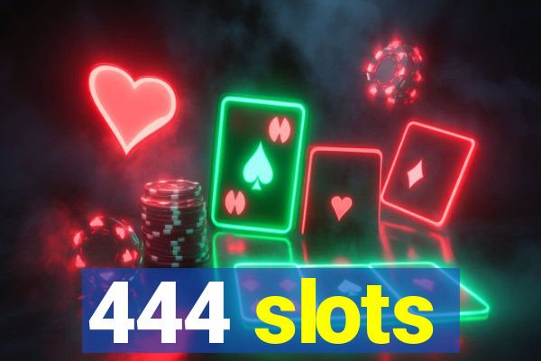 444 slots