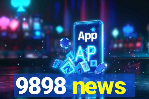 9898 news