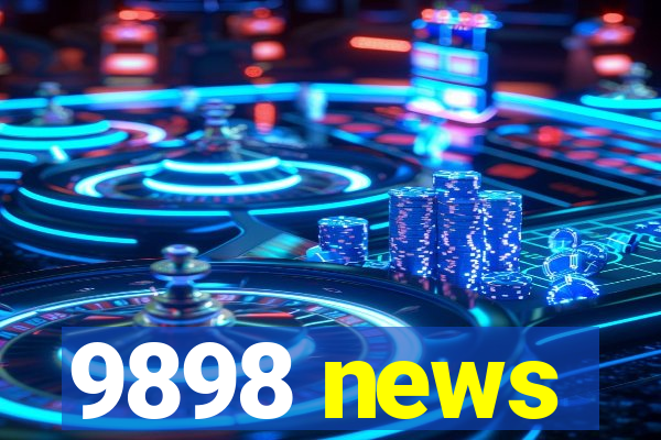 9898 news