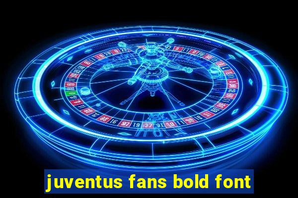 juventus fans bold font