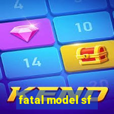 fatal model sf