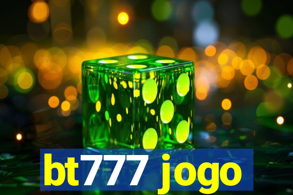 bt777 jogo