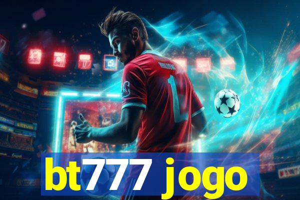 bt777 jogo