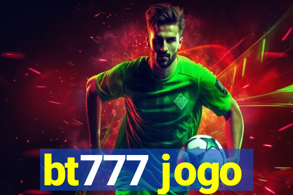 bt777 jogo