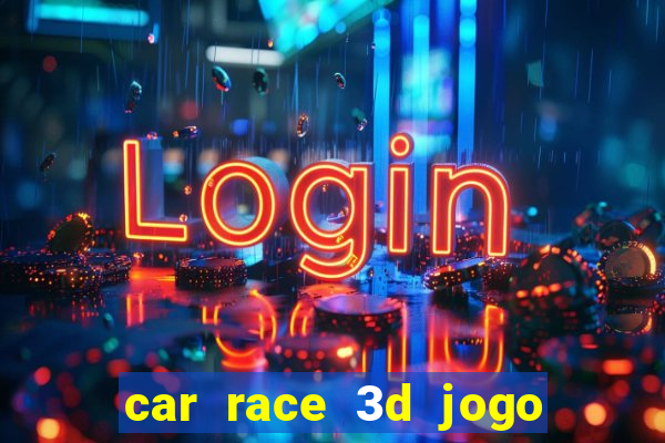 car race 3d jogo de carros