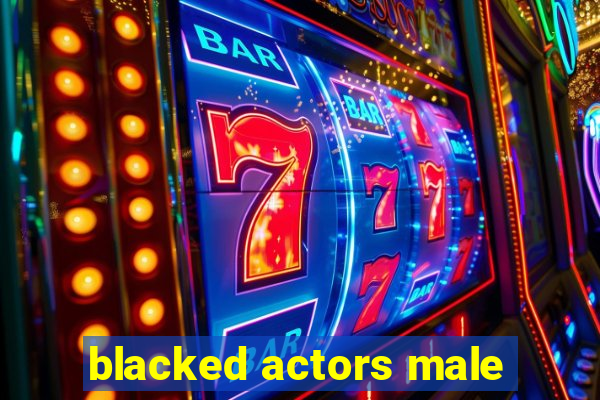 blacked actors male