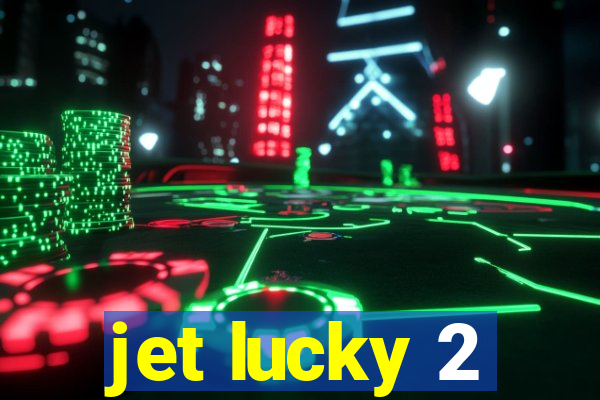 jet lucky 2