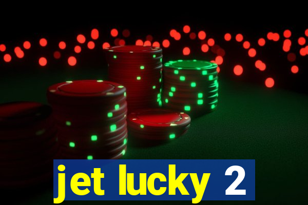 jet lucky 2