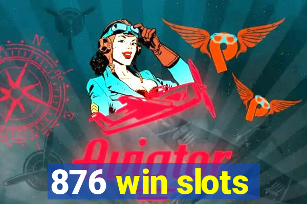 876 win slots