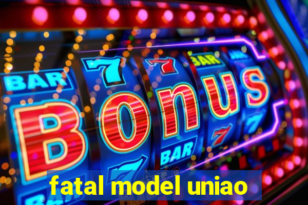 fatal model uniao