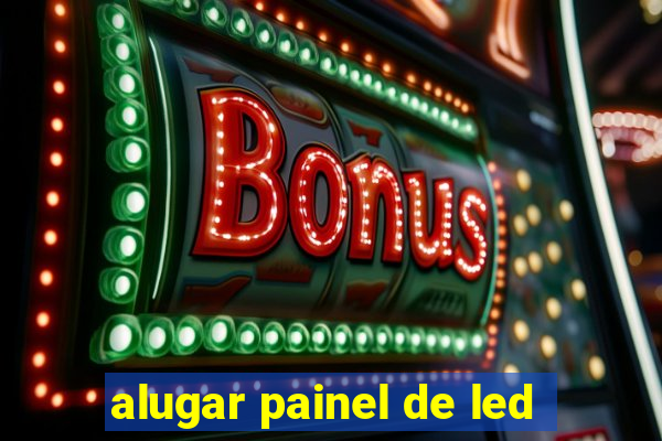 alugar painel de led