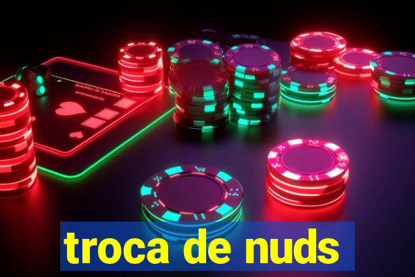 troca de nuds