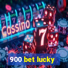 900 bet lucky