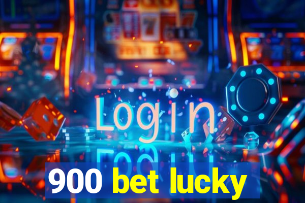 900 bet lucky