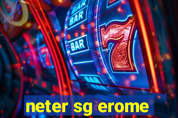 neter sg erome