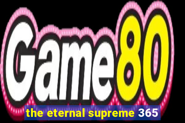 the eternal supreme 365