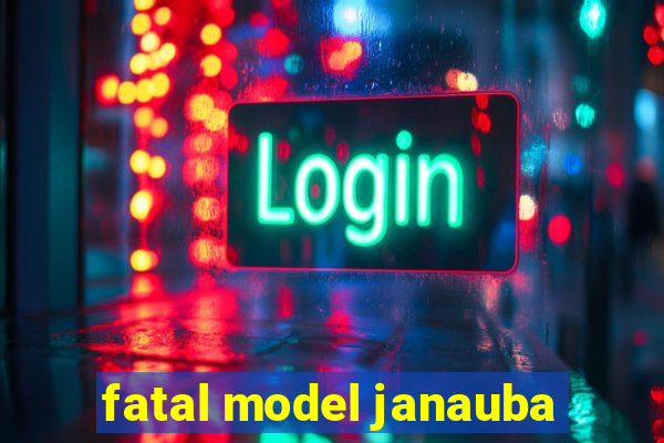 fatal model janauba