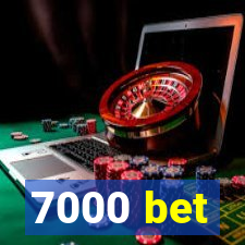 7000 bet