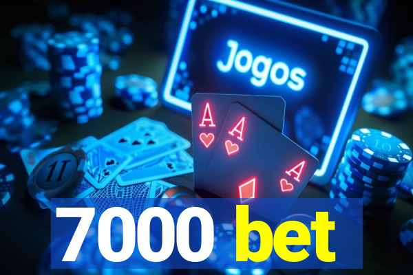 7000 bet