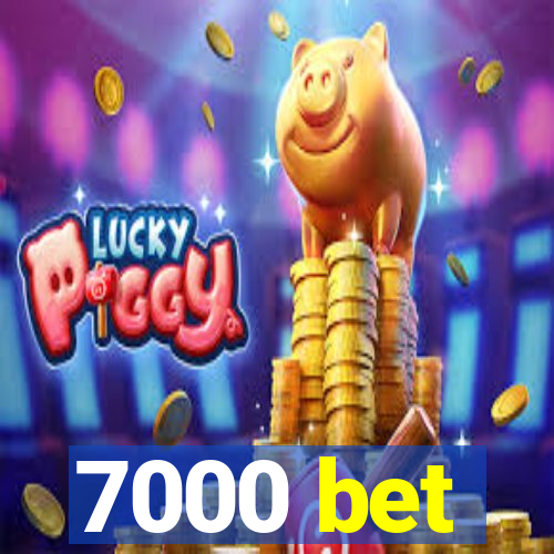 7000 bet