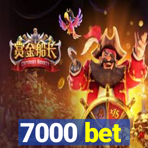 7000 bet