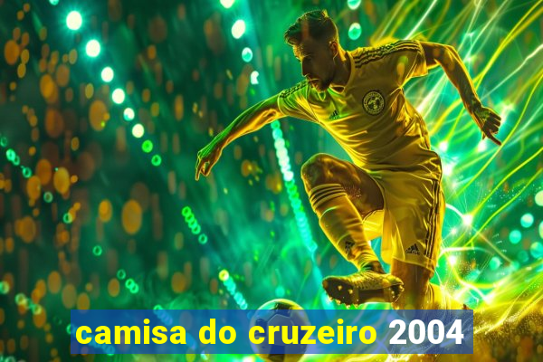 camisa do cruzeiro 2004