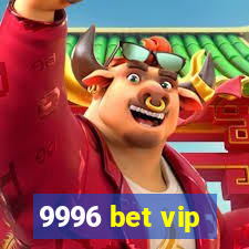 9996 bet vip