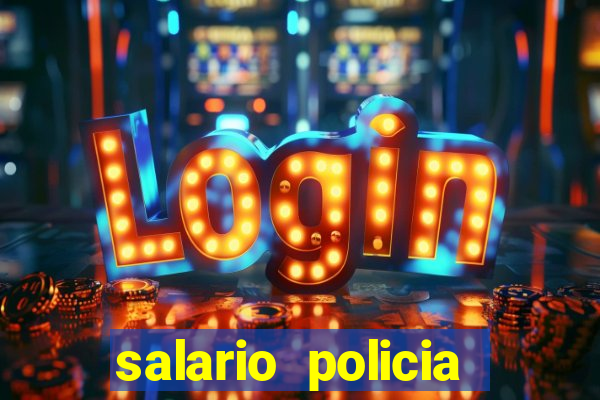 salario policia civil da bahia