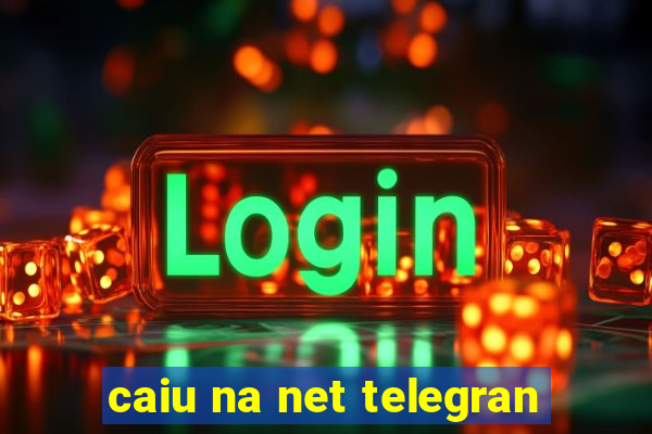 caiu na net telegran