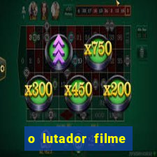 o lutador filme completo dublado mega filmes