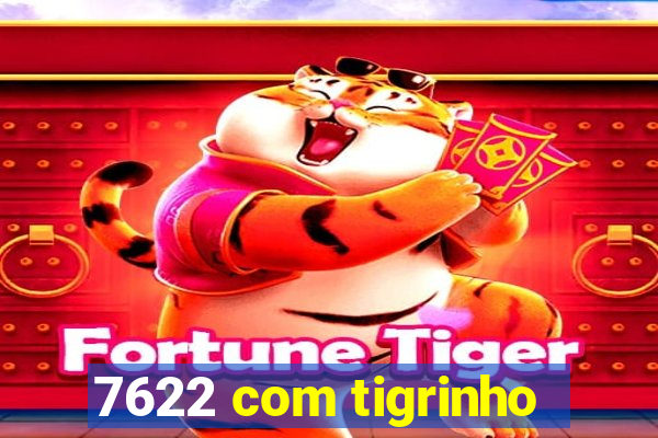 7622 com tigrinho