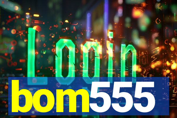 bom555