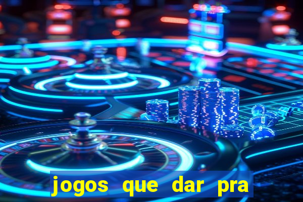 jogos que dar pra ganhar dinheiro