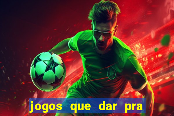 jogos que dar pra ganhar dinheiro