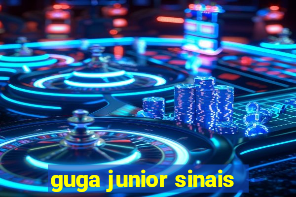 guga junior sinais