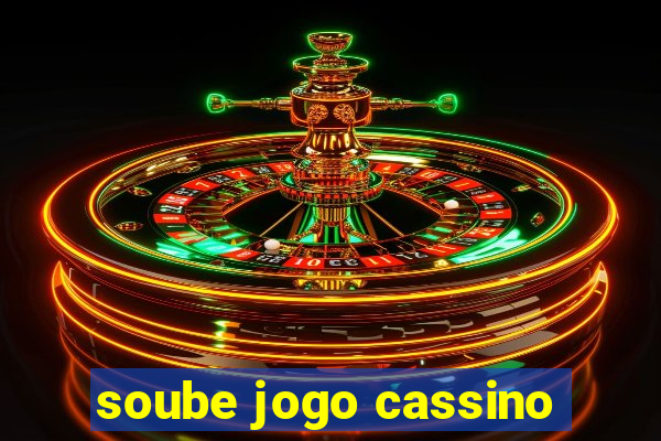 soube jogo cassino