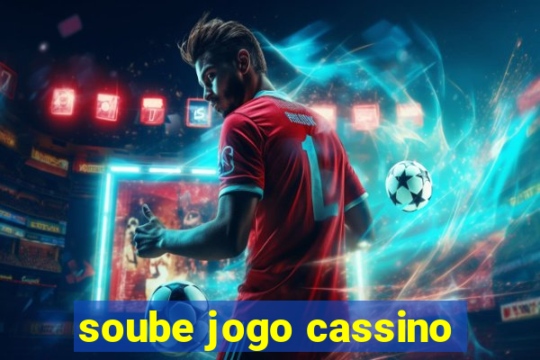 soube jogo cassino