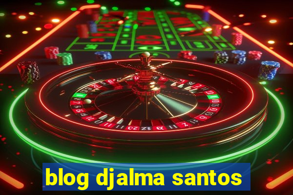 blog djalma santos