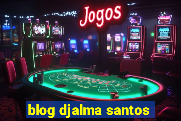 blog djalma santos