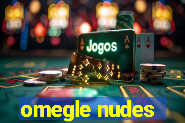 omegle nudes