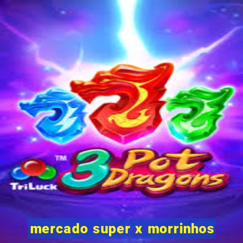 mercado super x morrinhos