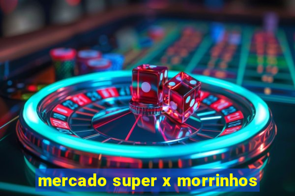 mercado super x morrinhos