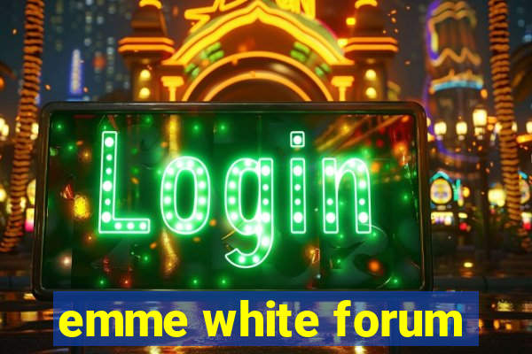 emme white forum