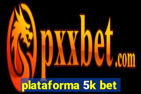 plataforma 5k bet