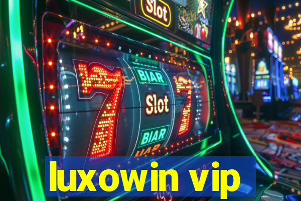 luxowin vip