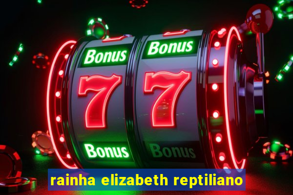 rainha elizabeth reptiliano